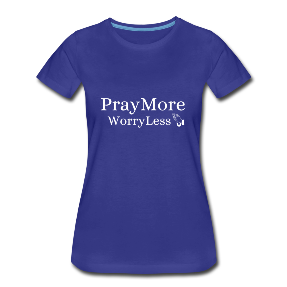 PrayMore WorryLess Women’s Premium T-Shirt - royal blue