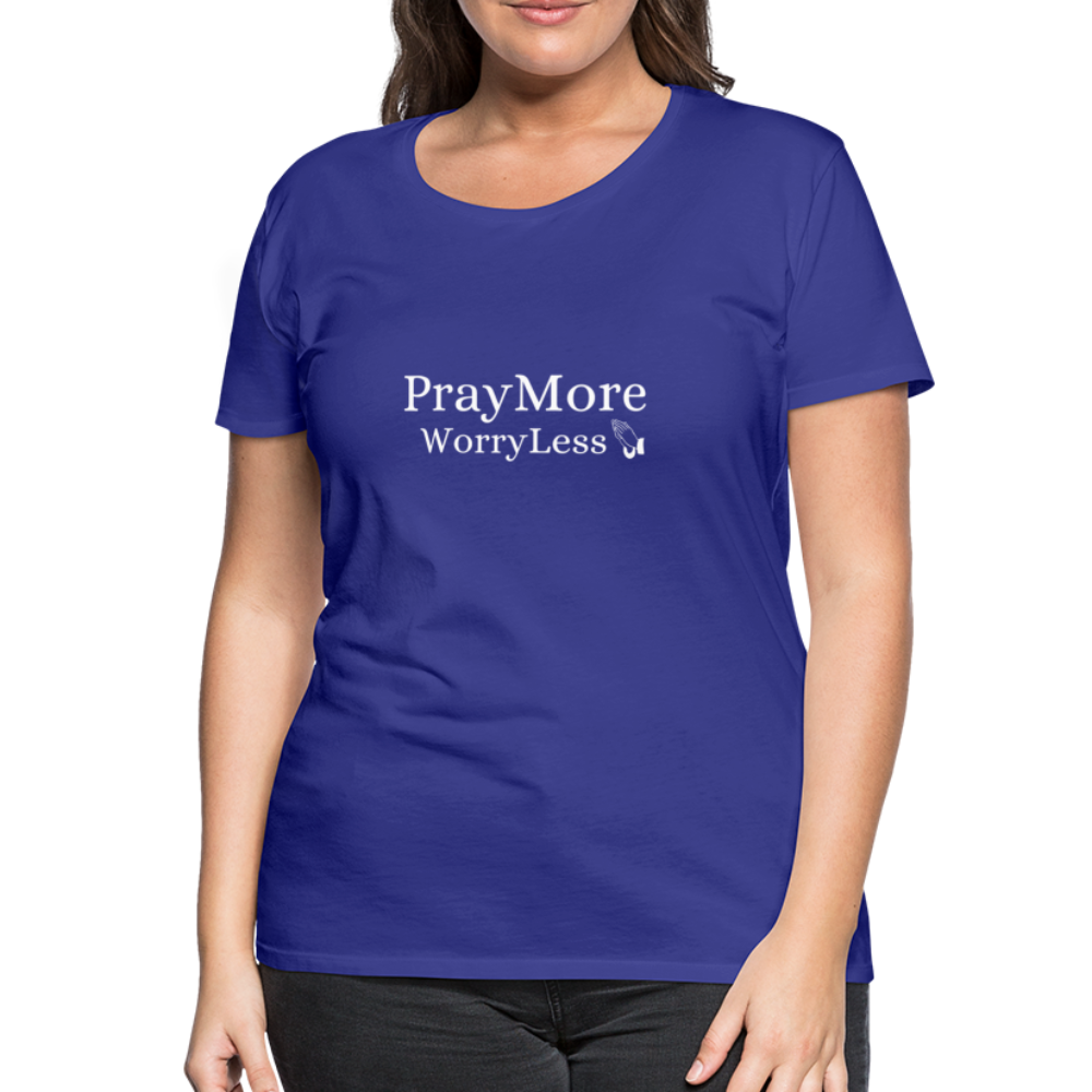 PrayMore WorryLess Women’s Premium T-Shirt - royal blue