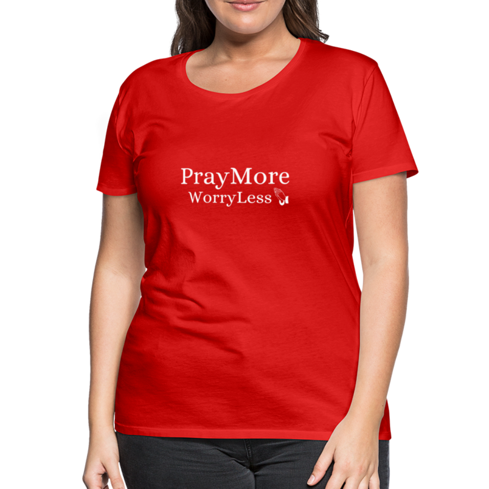 PrayMore WorryLess Women’s Premium T-Shirt - red