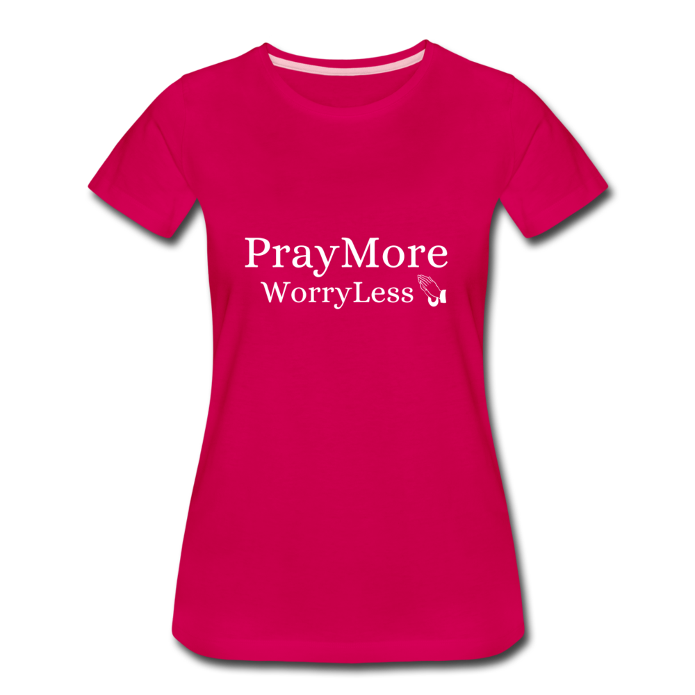 PrayMore WorryLess Women’s Premium T-Shirt - dark pink
