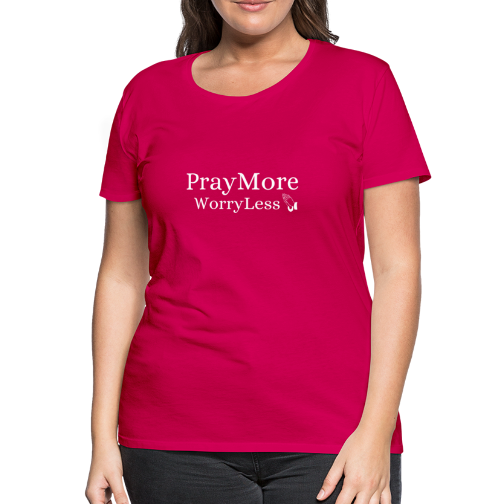 PrayMore WorryLess Women’s Premium T-Shirt - dark pink
