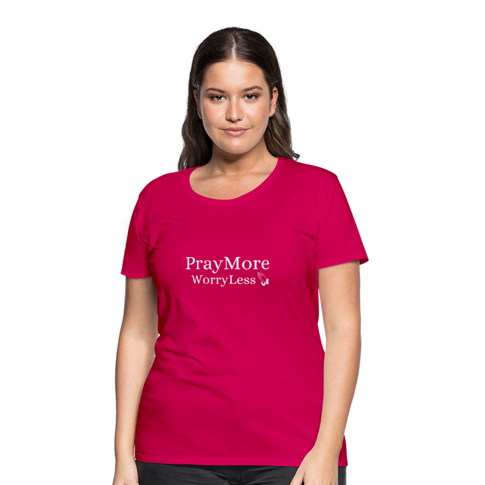 PrayMore WorryLess Women’s Premium T-Shirt - dark pink
