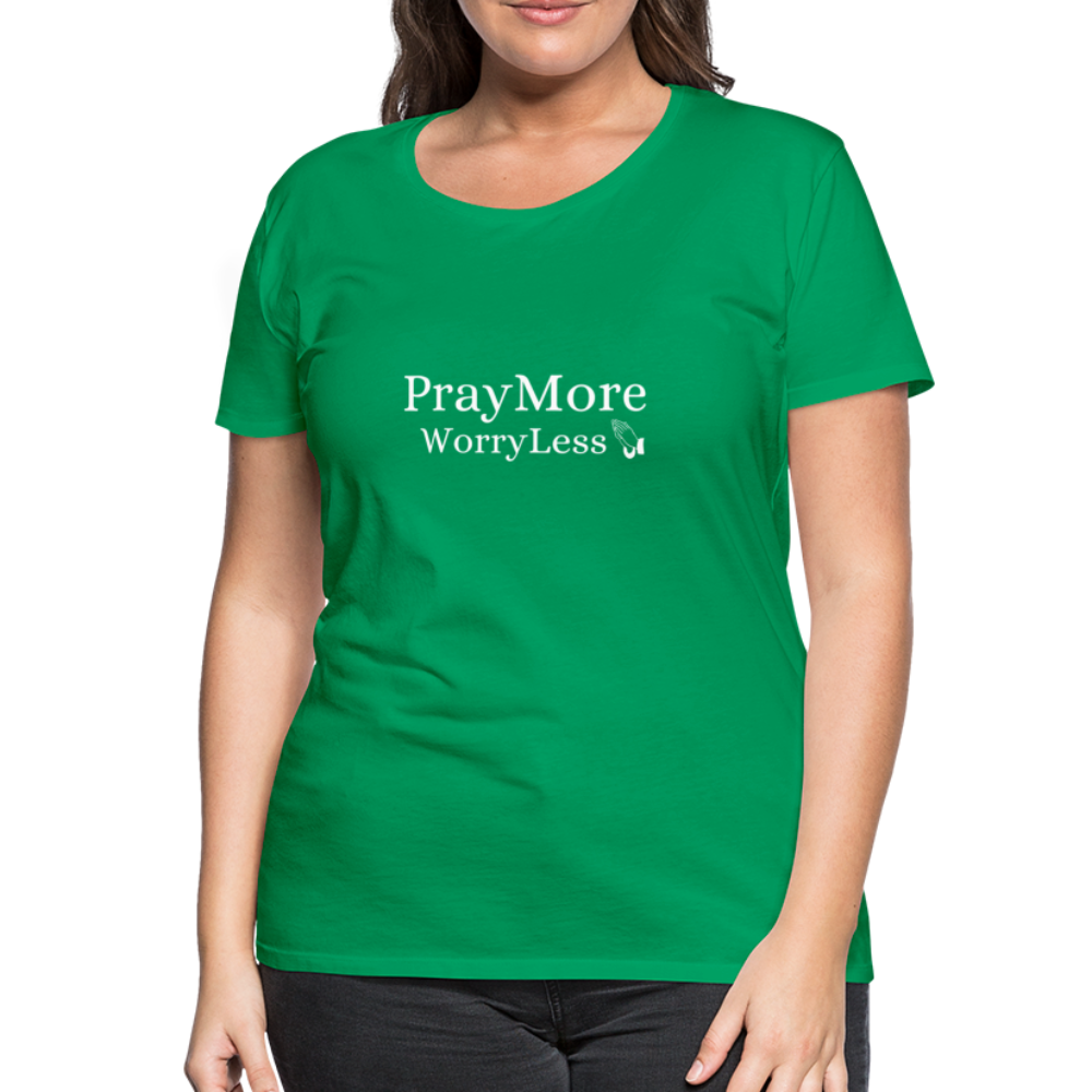 PrayMore WorryLess Women’s Premium T-Shirt - kelly green