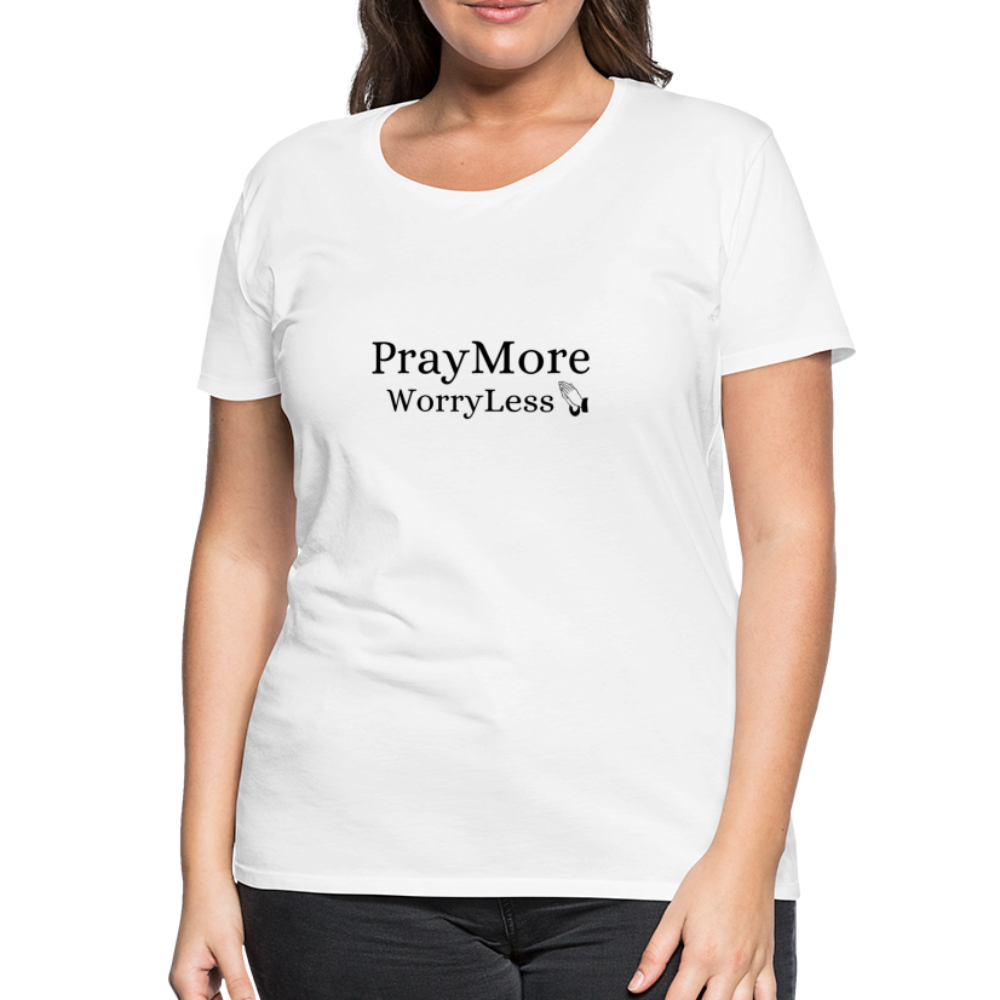 PrayMore WorryLess Women’s Premium T-Shirt - white