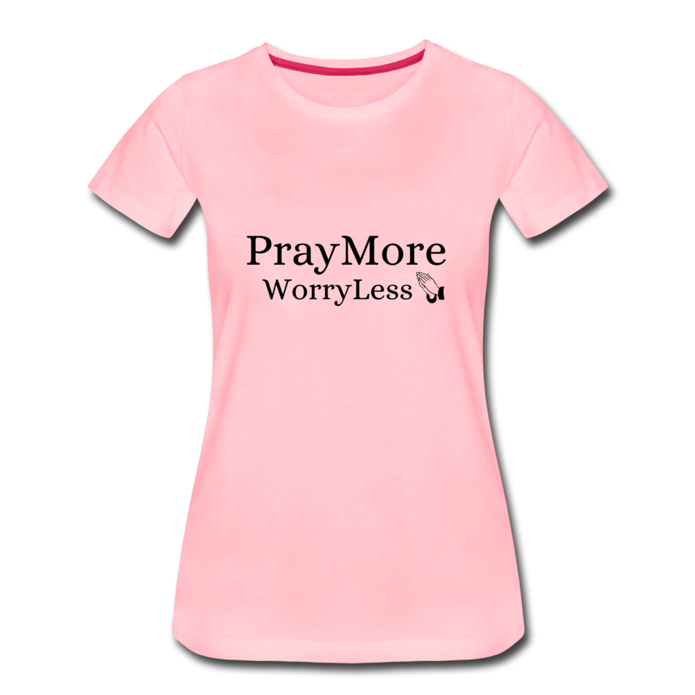 PrayMore WorryLess Women’s Premium T-Shirt - pink
