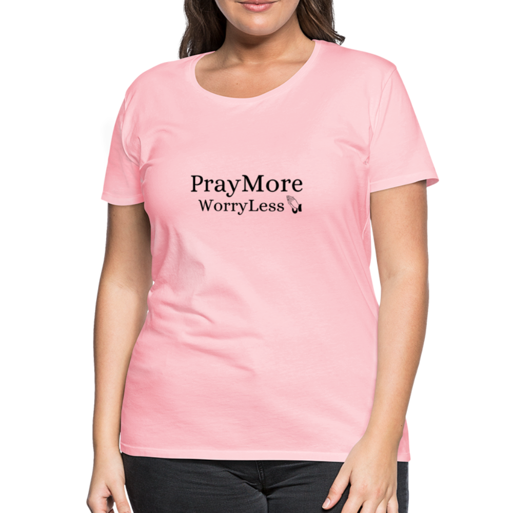 PrayMore WorryLess Women’s Premium T-Shirt - pink