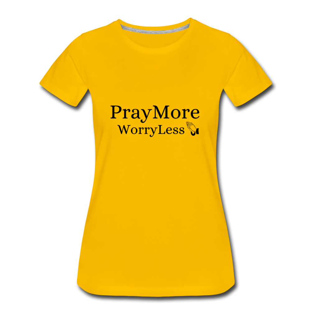 PrayMore WorryLess Women’s Premium T-Shirt - sun yellow