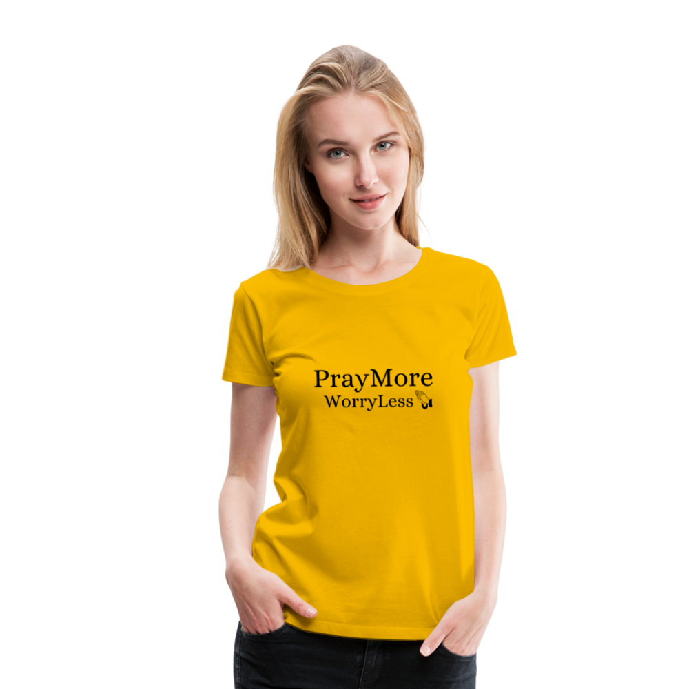 PrayMore WorryLess Women’s Premium T-Shirt - sun yellow