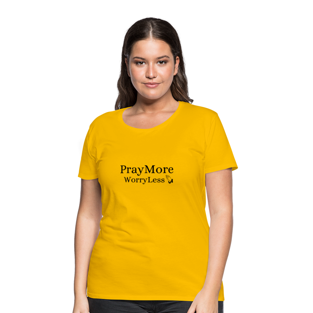 PrayMore WorryLess Women’s Premium T-Shirt - sun yellow