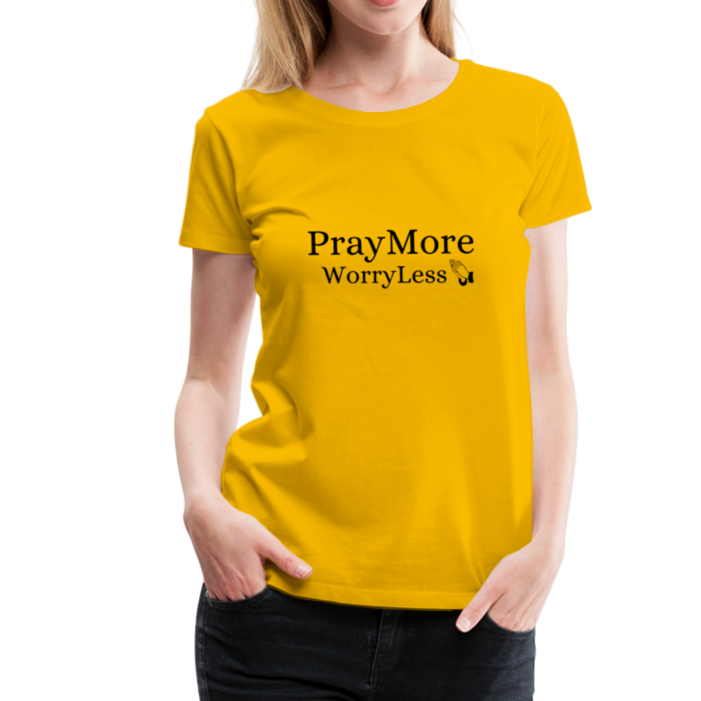 PrayMore WorryLess Women’s Premium T-Shirt - sun yellow