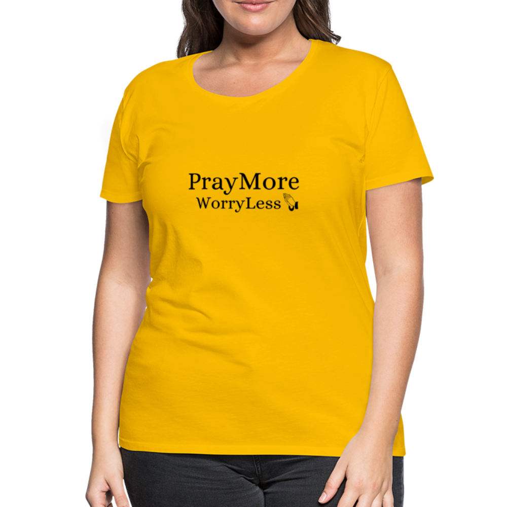 PrayMore WorryLess Women’s Premium T-Shirt - sun yellow