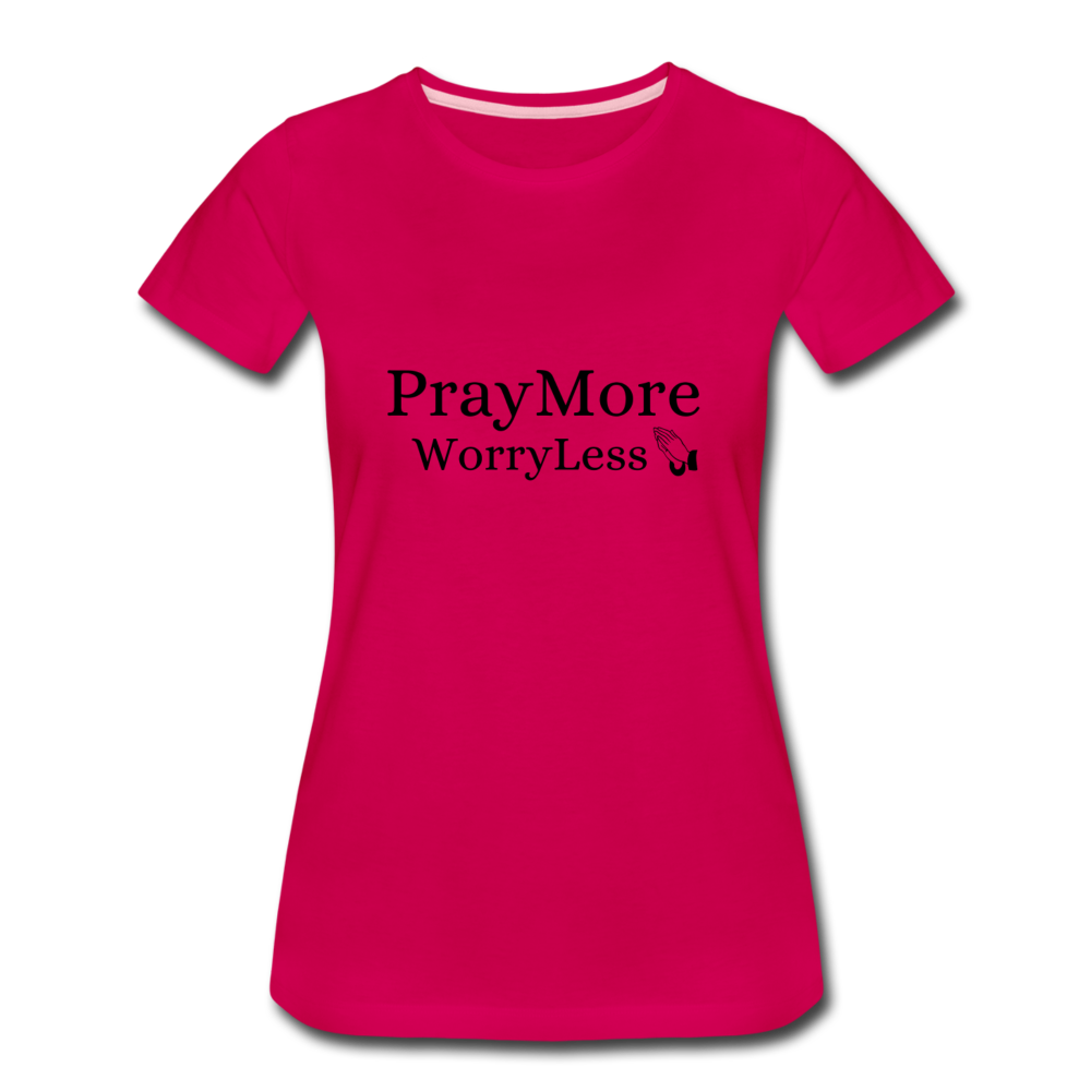 PrayMore WorryLess Women’s Premium T-Shirt - dark pink