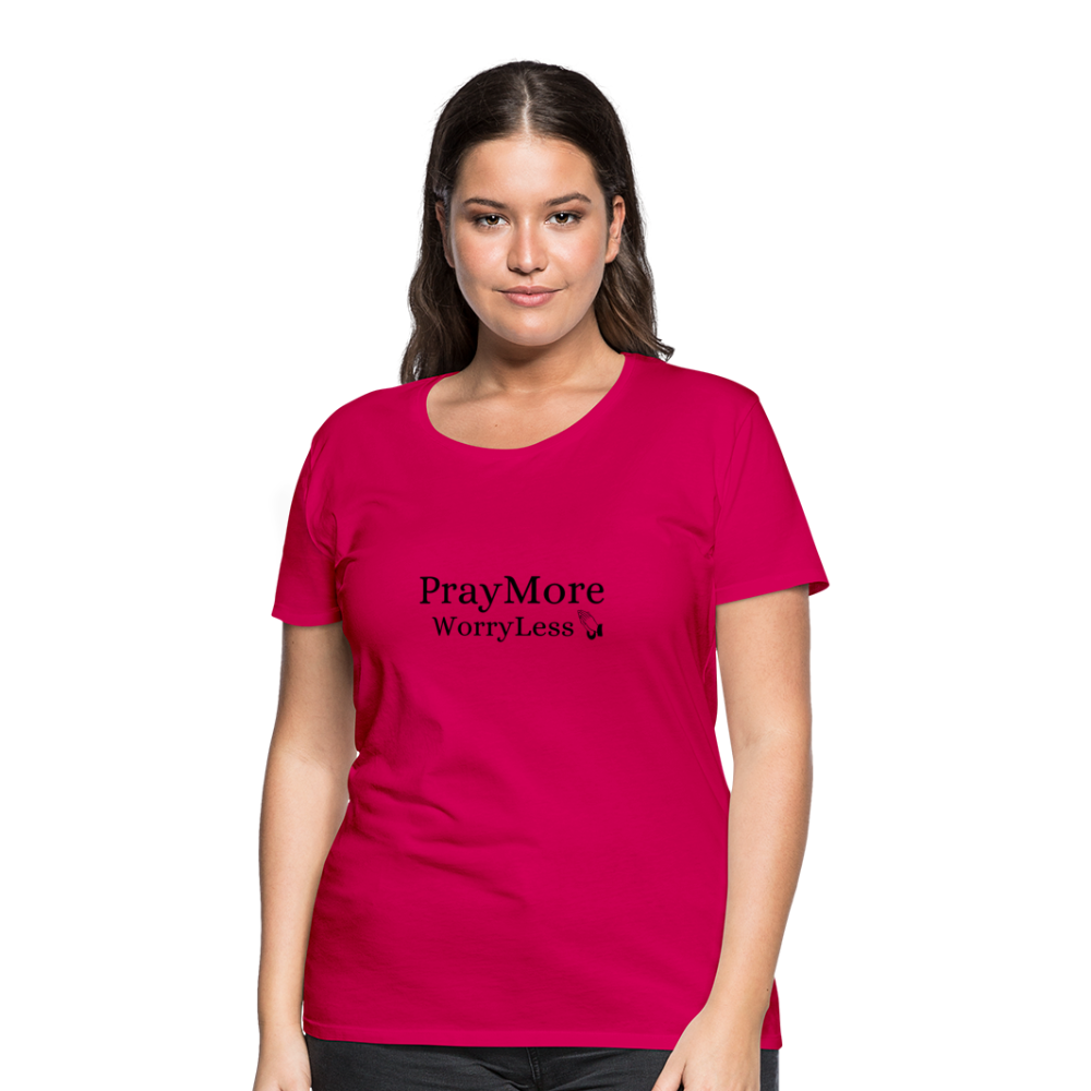 PrayMore WorryLess Women’s Premium T-Shirt - dark pink