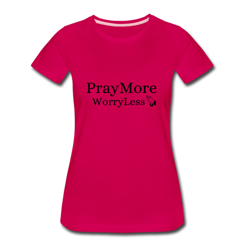 PrayMore WorryLess Women’s Premium T-Shirt - dark pink