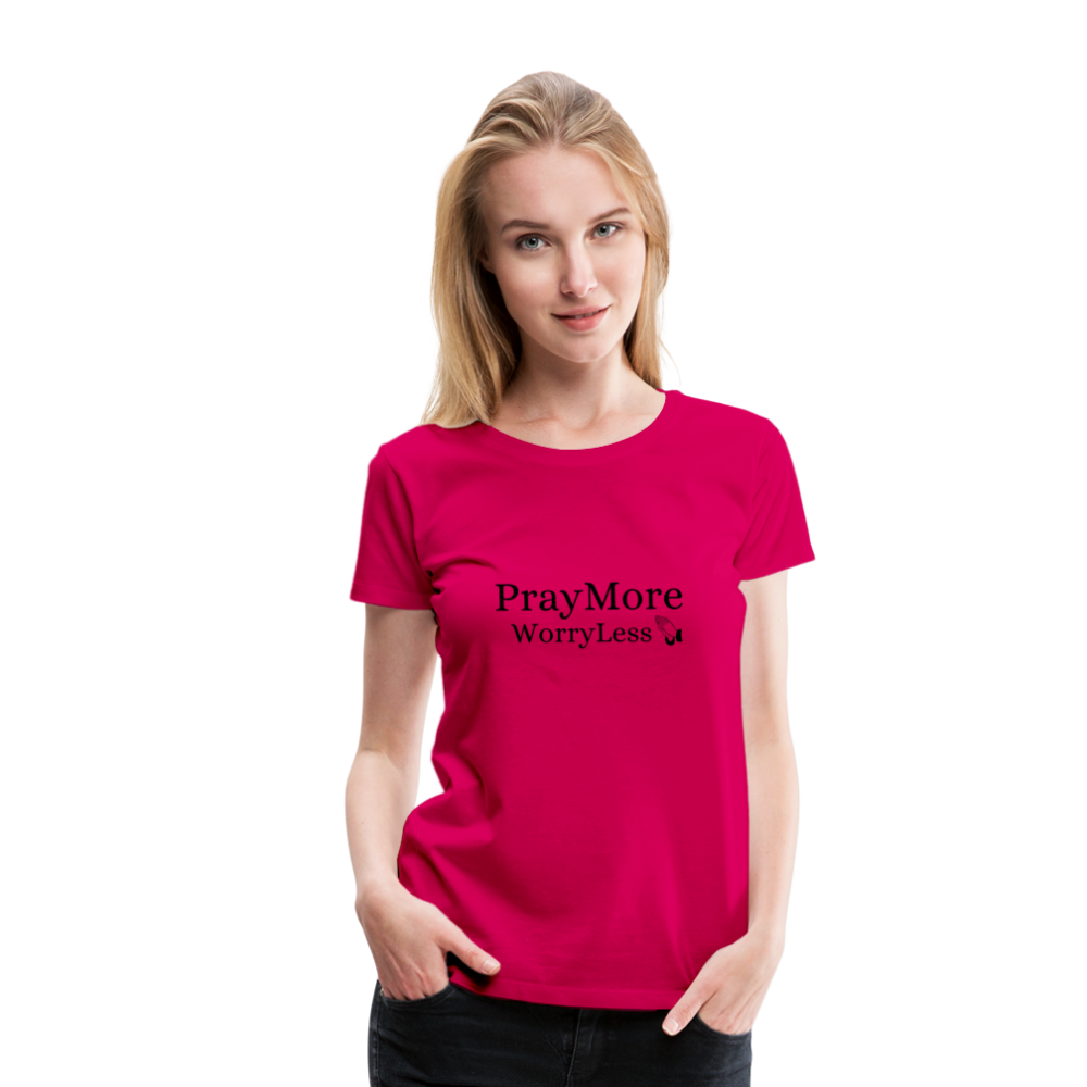 PrayMore WorryLess Women’s Premium T-Shirt - dark pink
