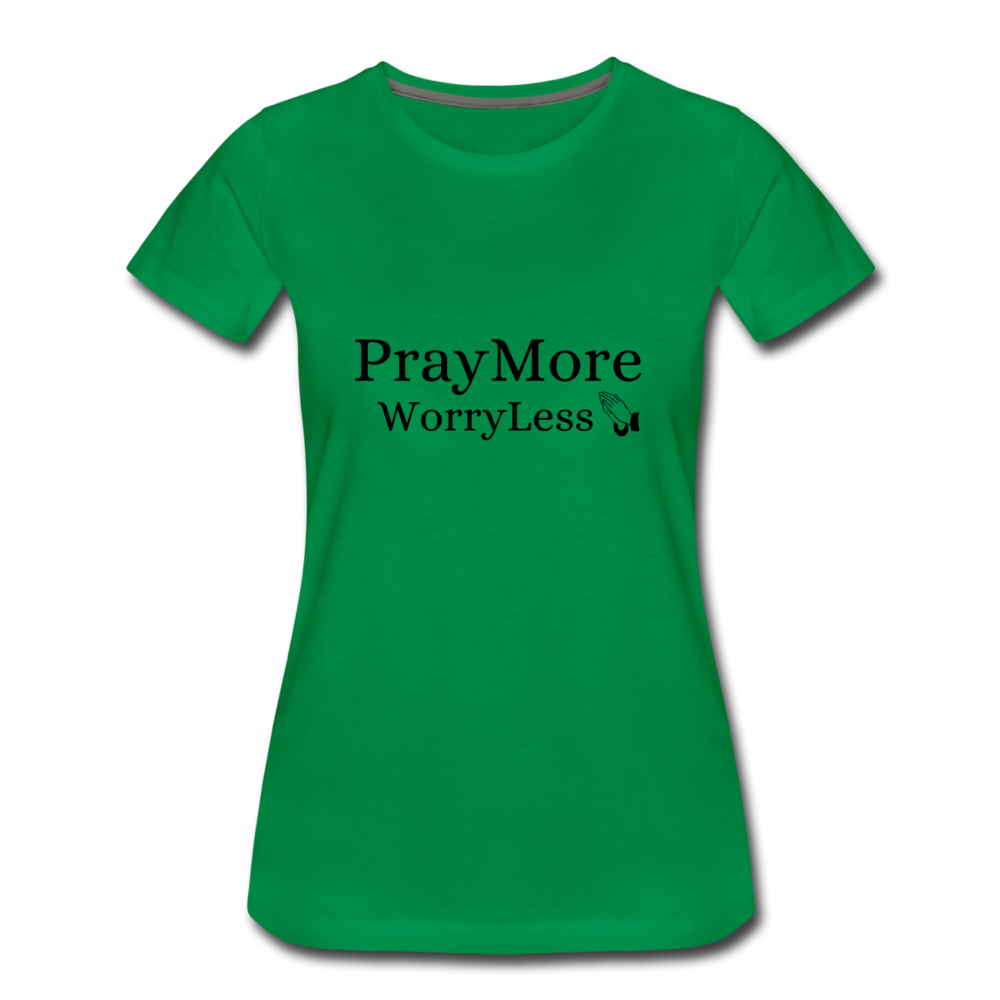 PrayMore WorryLess Women’s Premium T-Shirt - kelly green