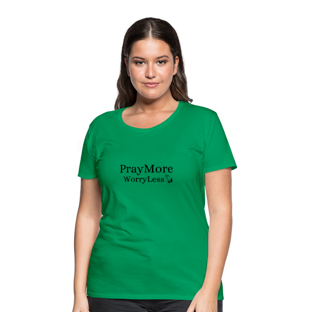 PrayMore WorryLess Women’s Premium T-Shirt - kelly green
