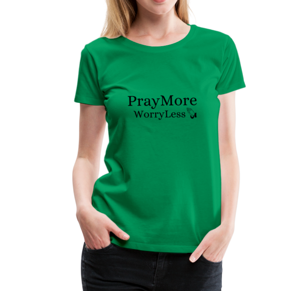 PrayMore WorryLess Women’s Premium T-Shirt - kelly green