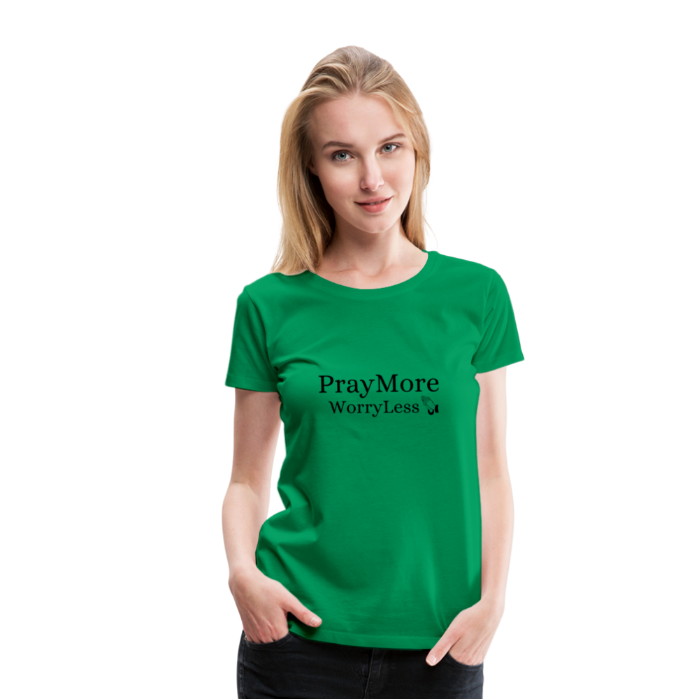 PrayMore WorryLess Women’s Premium T-Shirt - kelly green