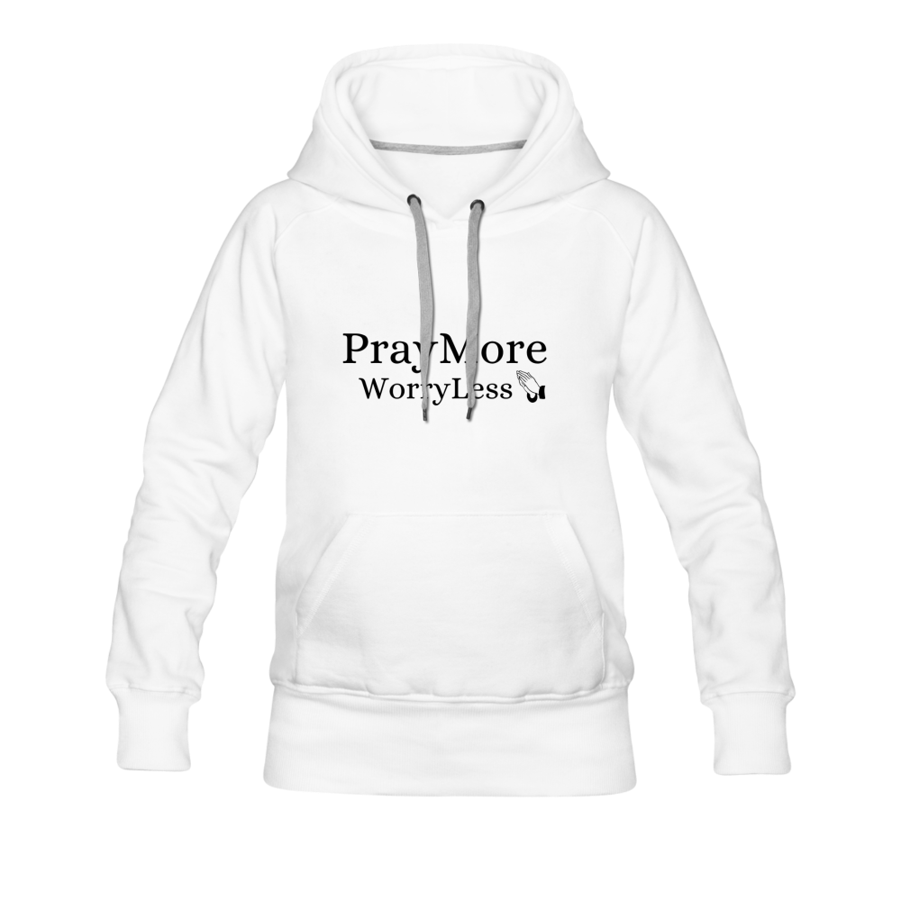 PrayMore WorryLess Women’s Premium Hoodie - white
