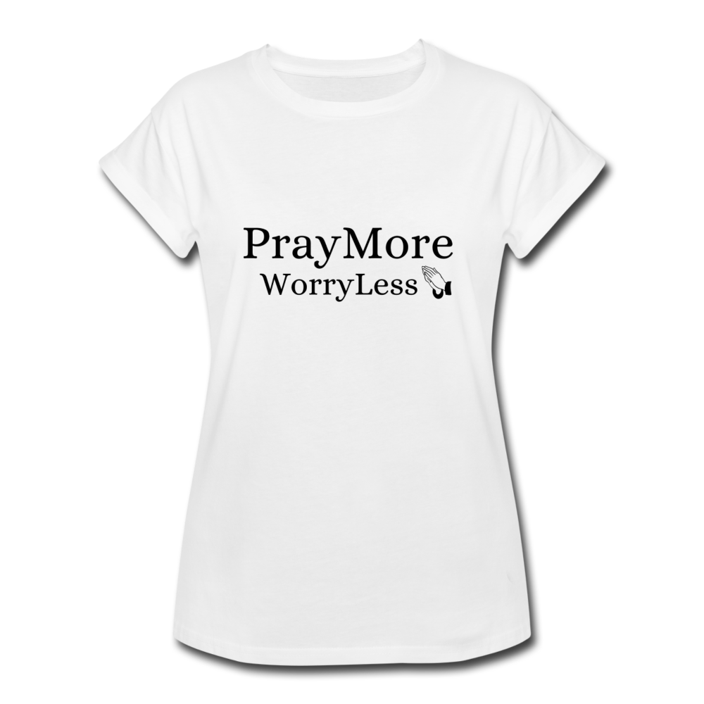 PrayMore WorryLess Women's Relaxed Fit T-Shirt - white