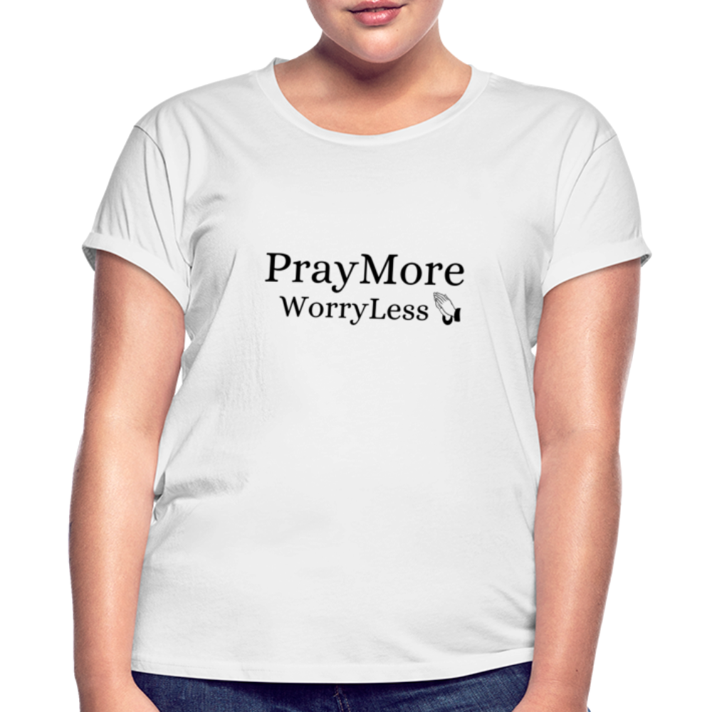 PrayMore WorryLess Women's Relaxed Fit T-Shirt - white