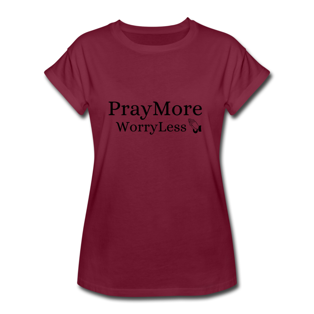 PrayMore WorryLess Women's Relaxed Fit T-Shirt - burgundy