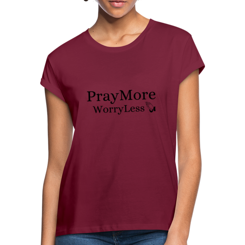 PrayMore WorryLess Women's Relaxed Fit T-Shirt - burgundy
