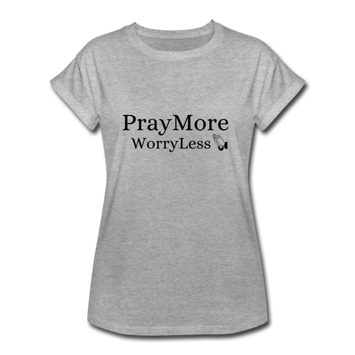 PrayMore WorryLess Women's Relaxed Fit T-Shirt - heather gray