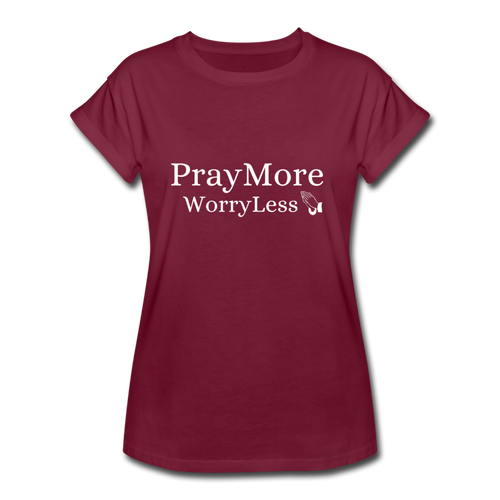 PrayMore WorryLess Women's Relaxed Fit T-Shirt - burgundy