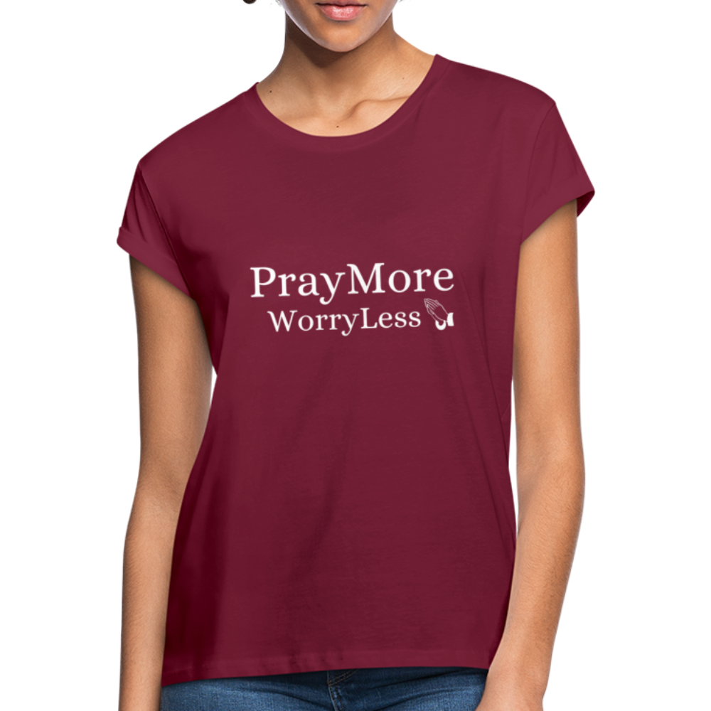 PrayMore WorryLess Women's Relaxed Fit T-Shirt - burgundy