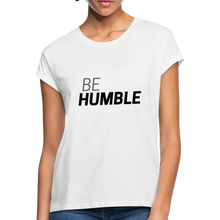 Load image into Gallery viewer, Be Humble Women&#39;s Relaxed Fit T-Shirt - white
