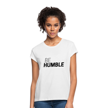 Load image into Gallery viewer, Be Humble Women&#39;s Relaxed Fit T-Shirt - white
