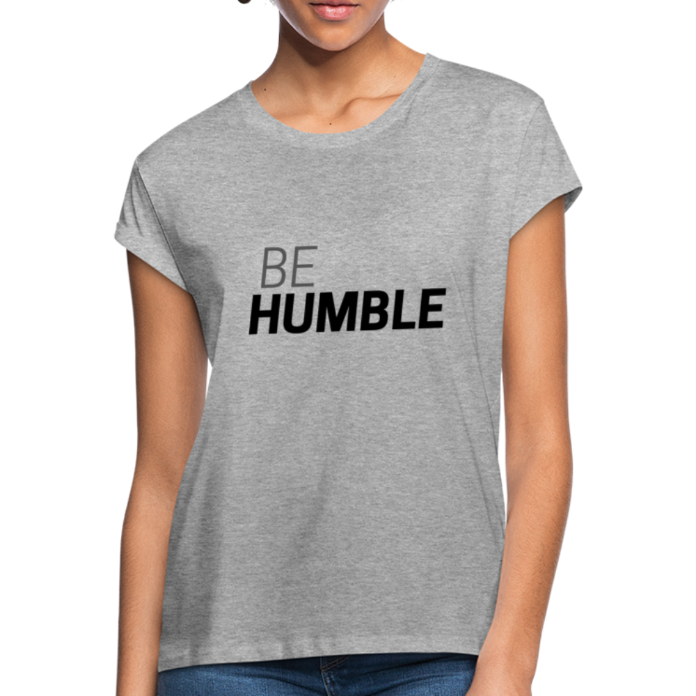 Be Humble Women's Relaxed Fit T-Shirt - heather gray