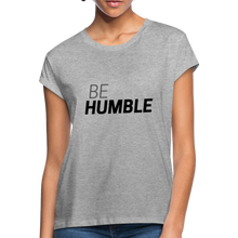 Load image into Gallery viewer, Be Humble Women&#39;s Relaxed Fit T-Shirt - heather gray
