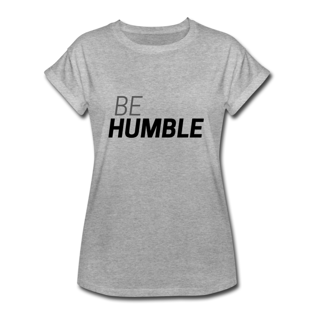Be Humble Women's Relaxed Fit T-Shirt - heather gray