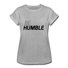 Load image into Gallery viewer, Be Humble Women&#39;s Relaxed Fit T-Shirt - heather gray
