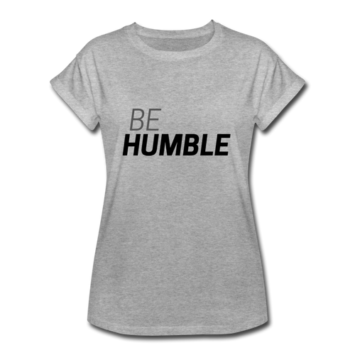 Be Humble Women's Relaxed Fit T-Shirt - heather gray