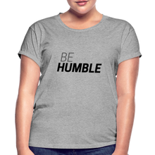 Load image into Gallery viewer, Be Humble Women&#39;s Relaxed Fit T-Shirt - heather gray
