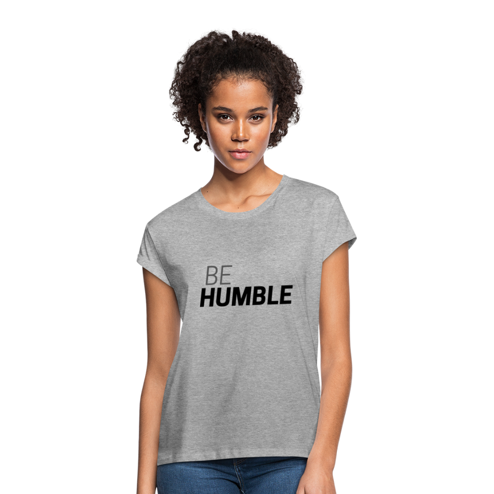 Be Humble Women's Relaxed Fit T-Shirt - heather gray