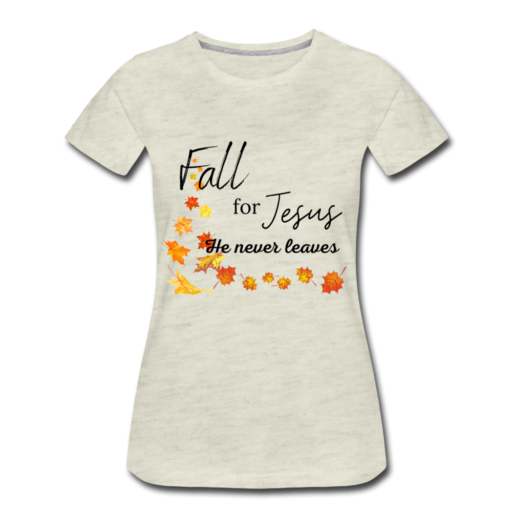 Fall For Jesus Women’s Premium T-Shirt - heather oatmeal