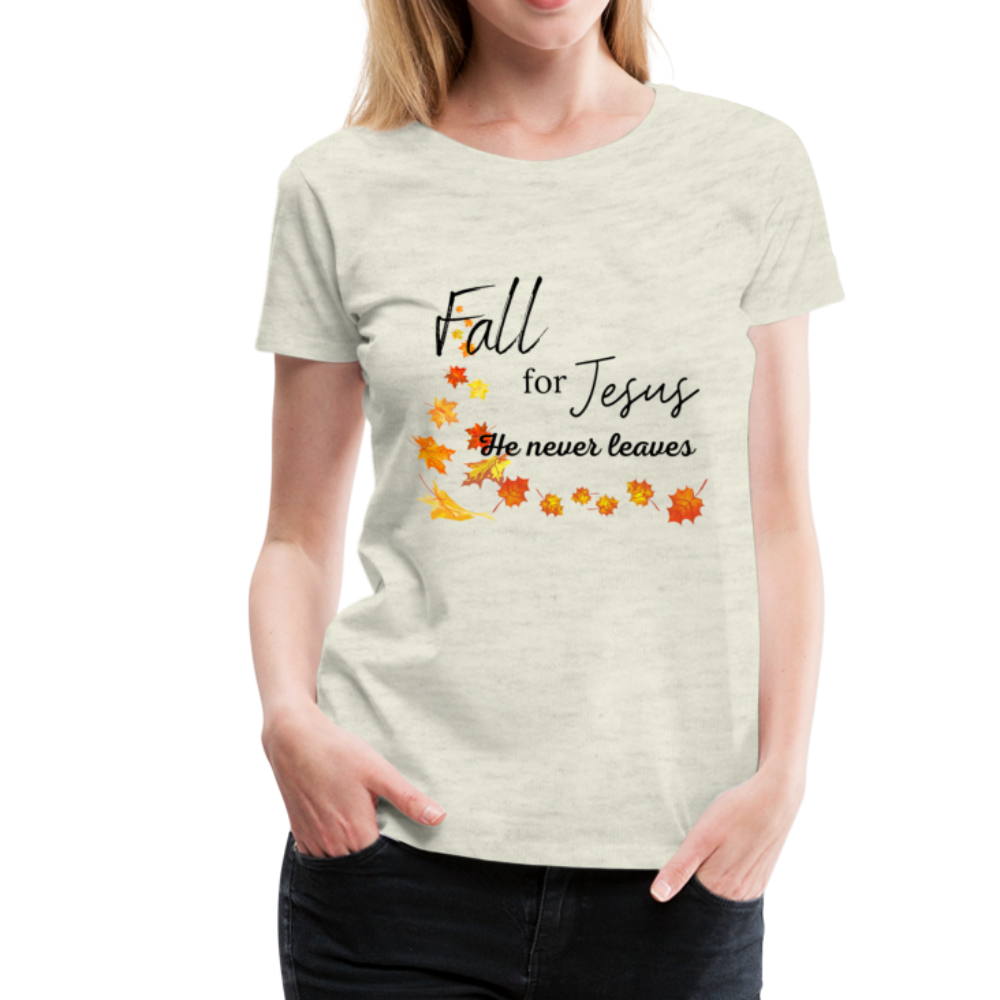 Fall For Jesus Women’s Premium T-Shirt - heather oatmeal
