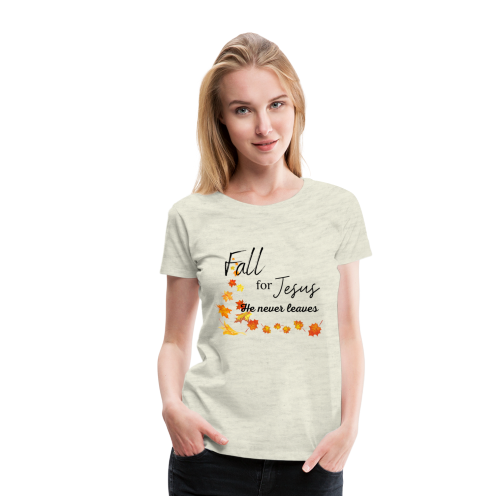 Fall For Jesus Women’s Premium T-Shirt - heather oatmeal