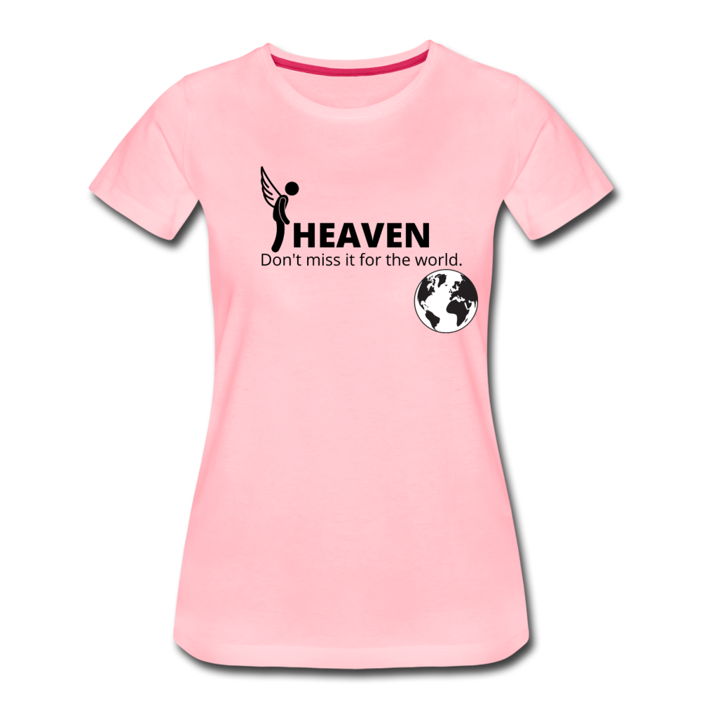 Heaven, Don't Miss It... Women’s Premium T-Shirt - pink