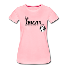 Load image into Gallery viewer, Heaven, Don&#39;t Miss It... Women’s Premium T-Shirt - pink
