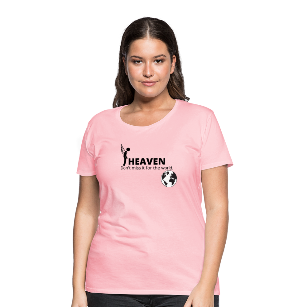 Heaven, Don't Miss It... Women’s Premium T-Shirt - pink