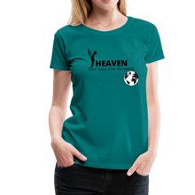 Load image into Gallery viewer, Heaven, Don&#39;t Miss It... Women’s Premium T-Shirt - teal
