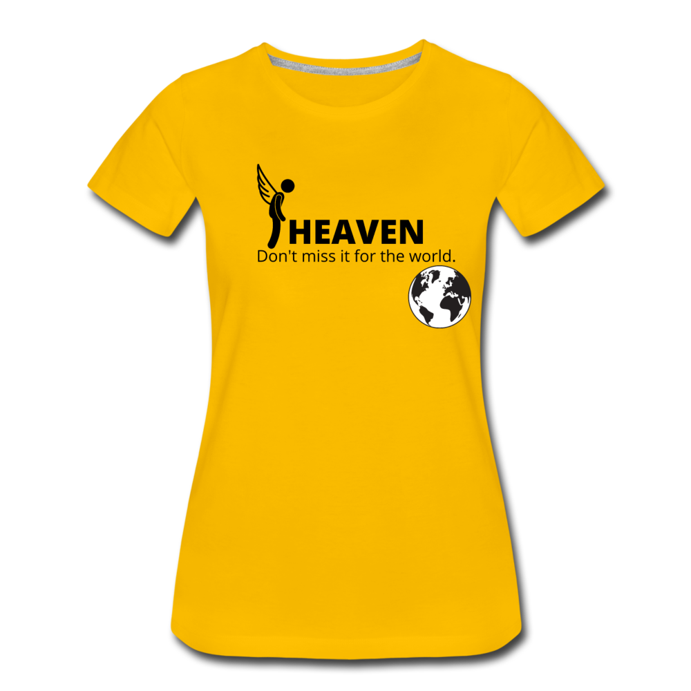 Heaven, Don't Miss It... Women’s Premium T-Shirt - sun yellow