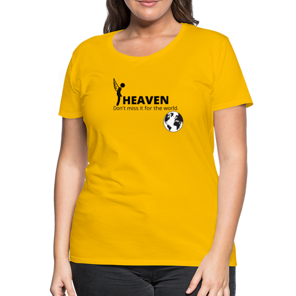 Heaven, Don't Miss It... Women’s Premium T-Shirt - sun yellow
