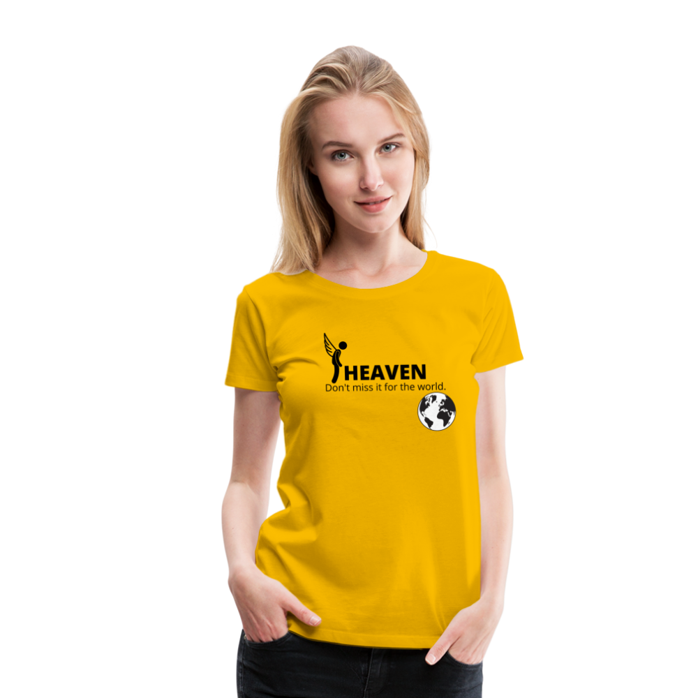 Heaven, Don't Miss It... Women’s Premium T-Shirt - sun yellow